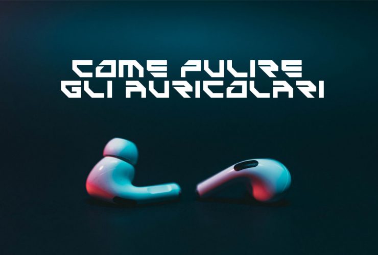 Come pulire gli auricolari