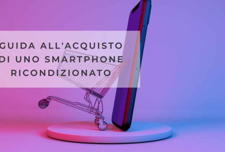 guida all'acquisto di uno smartphone ricondizionato.