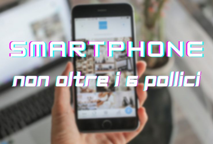 smartphone non oltre i 6 pollici