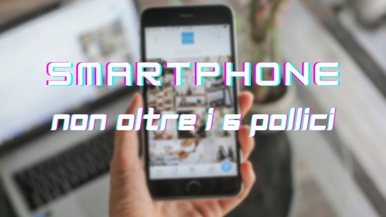 smartphone non oltre i 6 pollici