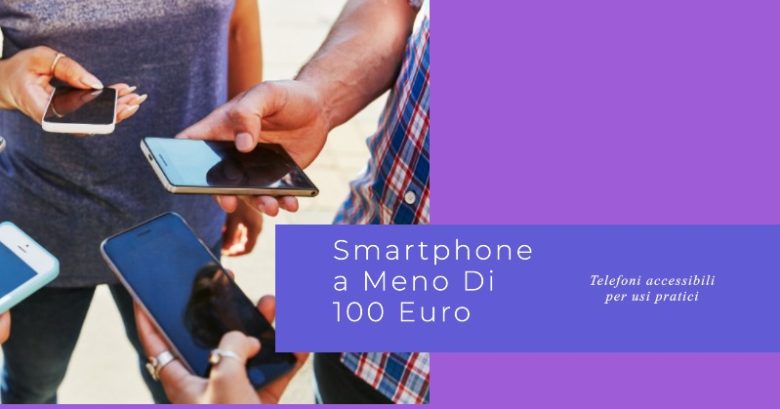smartphone a meno di 100 euro