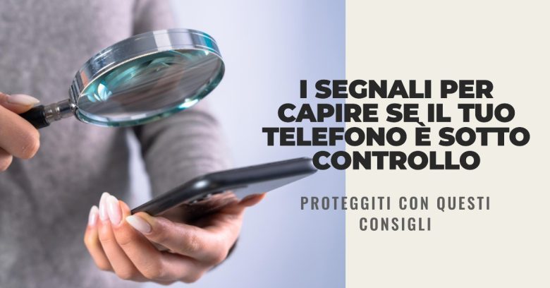 Telefono sotto controllo? Scoprilo in questo articolo.